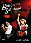 DVD Guilherme & Santiago - Elétrico: Ao Vivo no Trio (2011)